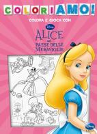 Alice nel paese delle meraviglie. Coloriamo! Ediz. illustrata edito da Disney Libri