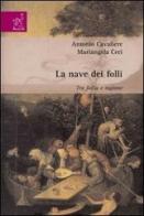 La nave dei folli. Tra follia e ragione di Antonio Cavaliere, Mariangela Ceci edito da Aracne