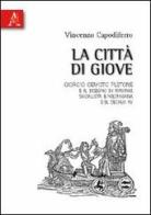 La città di Giove. Giorgio Gemisto Pletone e il disegno di riforma socialista e neopagana del secolo XV di Vincenzo Capodiferro edito da Aracne