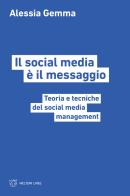 Il social media è il messaggio. Teoria e tecniche del social media management di Alessia Gemma edito da Meltemi