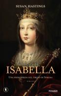 Isabella. Una principessa sul trono di Spagna di Susan Hastings edito da Piemme