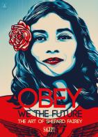 Obey. We the future. The art of Shepard Fairey. Ediz. italiana e inglese edito da SAGEP