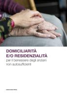 Domiciliarità e/o residenzialità per il benessere degli anziani non autosufficienti edito da Marcianum Press