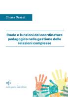 Ruolo e funzioni del coordinatore pedagogico nella gestione delle relazioni complesse di Chiara Grassi edito da Pacini Fazzi