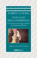 I due volti della sofferenza. Un incontro tra psicologia e religione per il benessere dell'uomo di Alberto D'Auria edito da SugarCo