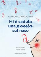 Mi è caduta una poesia sul naso di Giancarlo Migliorati edito da Lubrina Bramani Editore