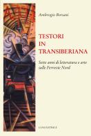 Testori in Transiberiana di Ambrogio Borsani edito da Luni Editrice