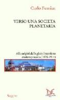 Verso una società planetaria. Alle origini della globalizzazione contemporanea. (1870-1914) di Carlo Fumian edito da Donzelli