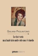 La vita è varia ma al male fatto molte volte non c'è rimedio di Giuliana Paolantonio edito da Graus Edizioni