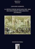 La rivoluzione siciliana del 1848 nei documenti diplomatici austriaci di Giovanni Schininà edito da Edizioni del Prisma