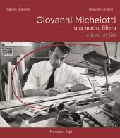 Giovanni Michelotti. A free stylist. Ediz. illustrata di Edgardo Michelotti, Giancarlo Cavallini edito da Fondazione Negri