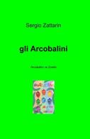 Gli arcobalini di Sergio Zattarin edito da ilmiolibro self publishing