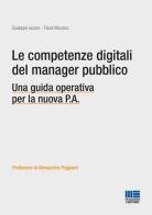 Le competenze digitali del manager pubblico. Una guida operativa per la nuova P.A. di Giuseppe Iacono, Flavia Marzano edito da Maggioli Editore