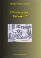 Chi ha ucciso Lucarelli edito da Bacchilega Editore