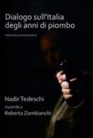 Dialogo sull'Italia degli anni di piombo. Nadir Tedeschi risponde a Roberta Zambianchi di Nadir Tedeschi, Roberta Zambianchi edito da ExCogita