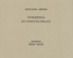 Commedia di coniugi felici di Giovanni Arpino edito da Henry Beyle