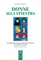 Donne alla finestra. Un viaggio alla (ri)scoperta delle donne d'Oriente e delle donne in Oriente di Anna Rita Lisella edito da L'Orto della Cultura