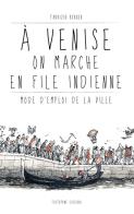 À Venise on marche en file indienne. Mode d'emploi de la ville di Fabrizio Berger edito da Autopubblicato