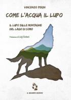 Come l'acqua il lupo. Il lupo sulle montagne del lago di Como di Vincenzo Perin edito da Youcanprint