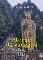 Storie di viaggio (divertenti). Asia di Raffaello Benetti edito da Youcanprint