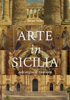 Arte in Sicilia. Dalle origini al Novecento di Sergio Troisi edito da Kalós