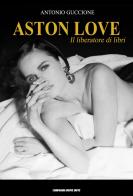 Aston Love. Il liberatore di libri di Antonio Guccione edito da Compagnia Nuove Indye