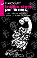 Troppo cinici per amarci. Poesia, musica e dissenso materiali dal Premio Dubito 2024 di Disturbat! Altr! edito da Agenzia X