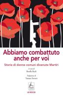 Abbiamo combattuto anche per voi. Storie di donne comuni divenute Martiri edito da 4Punte edizioni