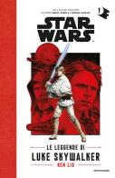 Le leggende di Luke Skywalker. Star Wars di Ken Liu edito da Mondadori