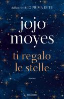 Ti regalo le stelle di Jojo Moyes edito da Mondadori