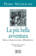 La più bella avventura. Sulla traccia del «prodigo». Ediz. critica di Primo Mazzolari edito da EDB