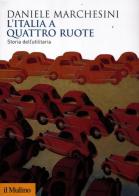 L'Italia a quattro ruote. Storia dell'utilitaria di Daniele Marchesini edito da Il Mulino