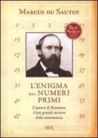 L' enigma dei numeri primi. L'ipotesi di Riemann, il più grande mistero della matematica di Marcus Du Sautoy edito da BUR Biblioteca Univ. Rizzoli