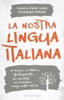 La nostra lingua italiana di Valeria Della Valle, Giuseppe Patota edito da Sperling & Kupfer