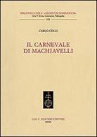 Il carnevale di Machiavelli di Carlo Celli edito da Olschki
