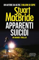 Apparenti suicidi di Stuart MacBride edito da Newton Compton Editori