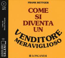 Come si diventa un venditore meraviglioso letto da Silvano Piccardi. Audiolibro. CD Audio formato MP3 di Frank Bettger edito da Salani