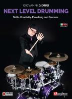 Next level drumming. Skills, Creativity, Playalong and grooves. Ediz. italiana e inglese. Con File audio online di Giovanni Giorgi edito da Dantone Edizioni e Musica