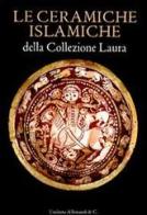 Le ceramiche islamiche della collezione Laura. Ediz. italiana e inglese edito da Allemandi