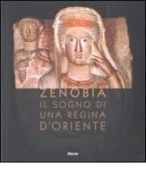 Zenobia. Il sogno di una regina d'Oriente edito da Electa Mondadori