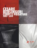 Cesare Berlingeri. Corpi e piegature 2005-2010. Ediz. a colori edito da Rubbettino
