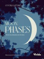 Moon phases. Vivere in armonia con la luna di Cecilia Lattari edito da Vivida