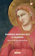 Il silenzio nella storia del cristianesimo di Diarmaid MacCulloch edito da Neri Pozza