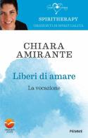 Liberi di amare. La vocazione di Chiara Amirante edito da Piemme