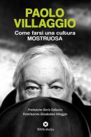 Come farsi una cultura mostruosa di Paolo Villaggio edito da Bibliotheka Edizioni
