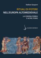Rituali di potere nell'Europa altomedievale. La Corona Ferrea e altre storie di Stefano Gasparri edito da Salerno Editrice