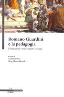 Romano Guardini e la pedagogia. L'educazione come compito e valore edito da Il Poligrafo