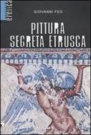 Pittura segreta etrusca di Giovanni Feo edito da Stampa Alternativa