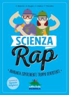 Scienza rap. Quaranta esperimenti troppo divertenti di Claudia Bianchi, Annalisa Bugini, Chicco Gallus edito da Editoriale Scienza