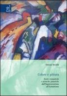 Colore e pittura. Teorie cromatiche e tecniche pittoriche dall'impressionismo all'astrattismo. Con CD-ROM di Simona Rinaldi edito da Aracne